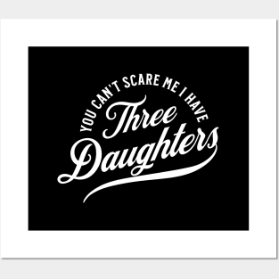 You Can't Scare Me I Have Three Daughters Posters and Art